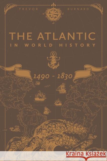 The Atlantic in World History, 1490-1830 Trevor Burnard 9781350073524 Bloomsbury Publishing PLC
