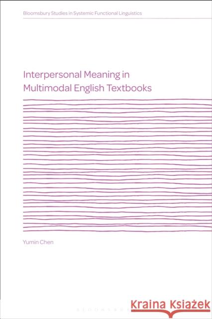 Interpersonal Meaning in Multimodal English Textbooks Chen, Yumin 9781350074941
