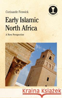 Early Islamic North Africa: A New Perspective Corisande Fenwick Richard Hodges 9781350075184