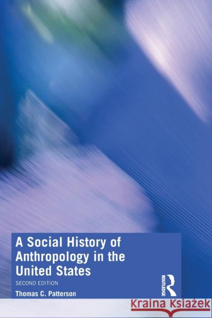 A Social History of Anthropology in the United States Thomas C. Patterson 9781350076204