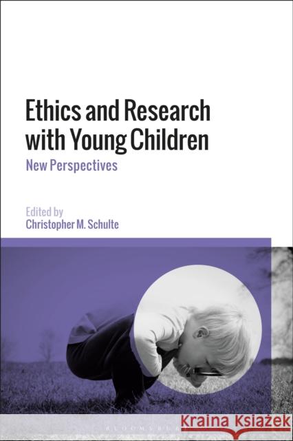 Ethics and Research with Young Children: New Perspectives Christopher M. Schulte 9781350076433