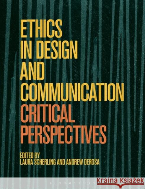 Ethics in Design and Communication: Critical Perspectives Scherling, Laura 9781350077003 Bloomsbury Visual Arts