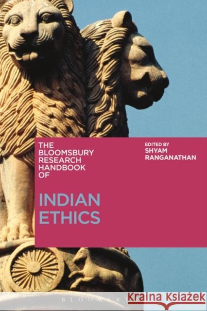 The Bloomsbury Research Handbook of Indian Ethics Shyam Ranganathan Chakravarthi Ram-Prasad Sor-Hoon Tan 9781350077171 Bloomsbury Academic