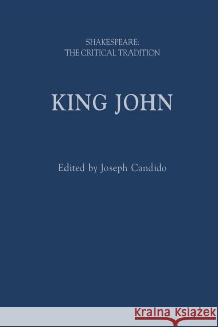 King John: Shakespeare: The Critical Tradition Candido, Joseph 9781350077348