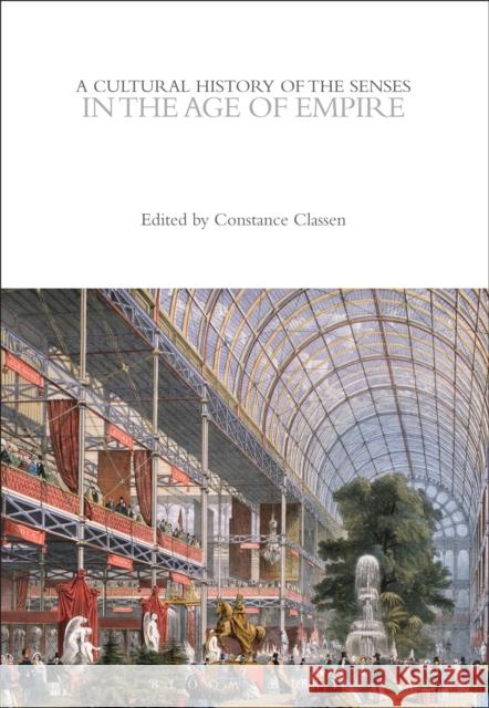 A Cultural History of the Senses in the Age of Empire Constance Classen 9781350078000