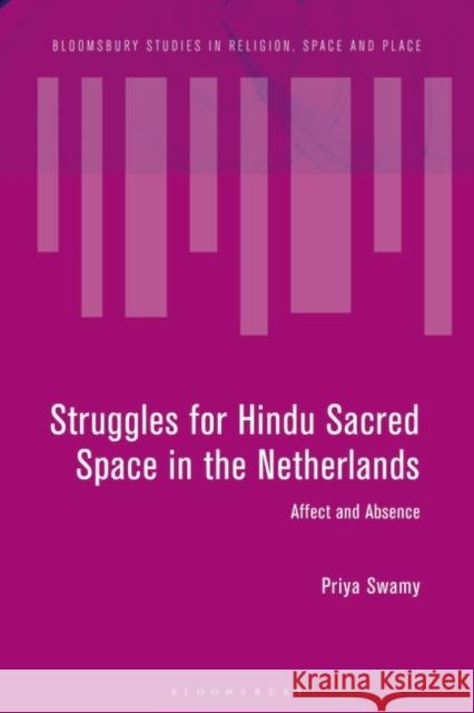 Struggles for Hindu Sacred Space in the Netherlands: Affect and Absence Swamy, Priya 9781350079069