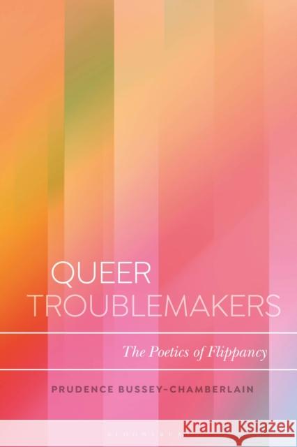 Queer Troublemakers: The Poetics of Flippancy Prudence Bussey-Chamberlain Daniel Katz 9781350079359 Bloomsbury Academic