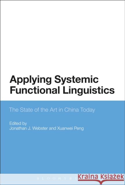 Applying Systemic Functional Linguistics: The State of the Art in China Today Jonathan J. Webster Xuanwei Peng 9781350079847