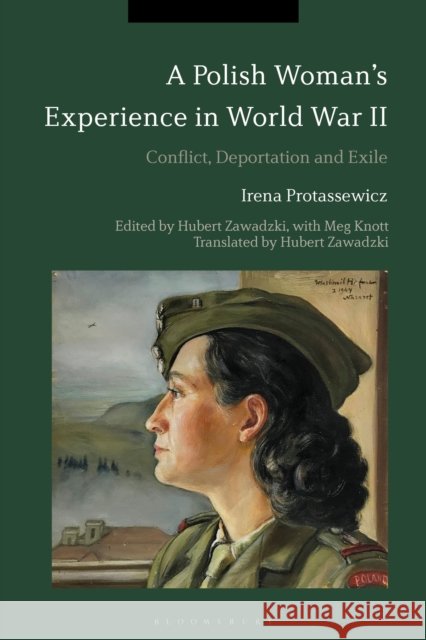 A Polish Woman's Experience in World War II: Conflict, Deportation and Exile Irena Protassewicz Hubert Zawadzki Hubert Zawadzki 9781350079922 Bloomsbury Academic