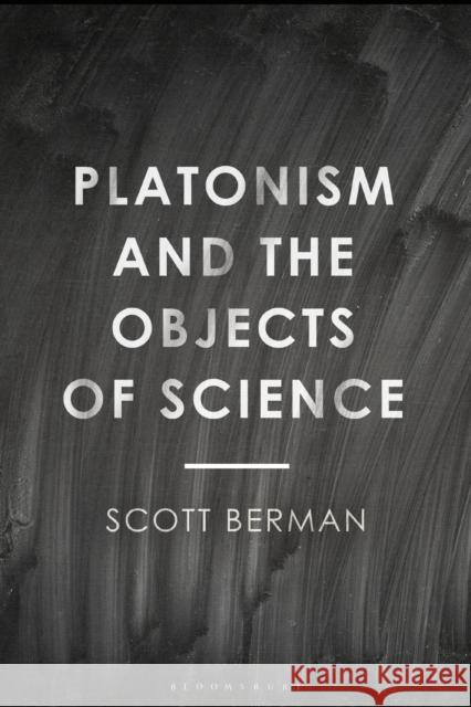 Platonism and the Objects of Science Scott Berman 9781350080218 Bloomsbury Academic