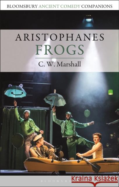 Aristophanes: Frogs C. W. Marshall C. W. Marshall Niall W. Slater 9781350080911 Bloomsbury Publishing PLC