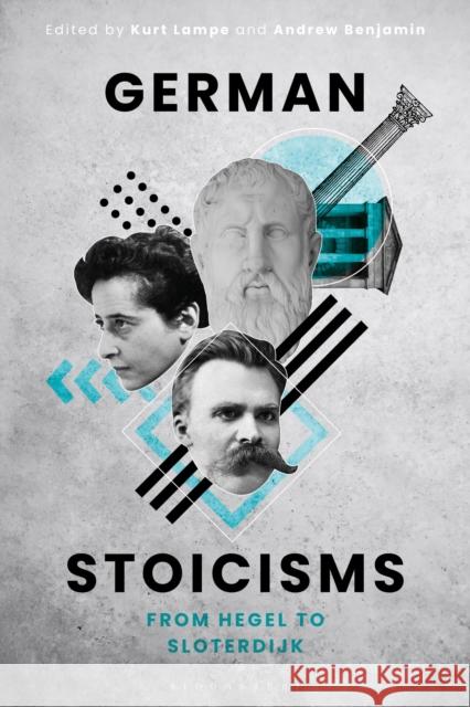 German Stoicisms: From Hegel to Sloterdijk Andrew Benjamin Kurt Lampe 9781350081864