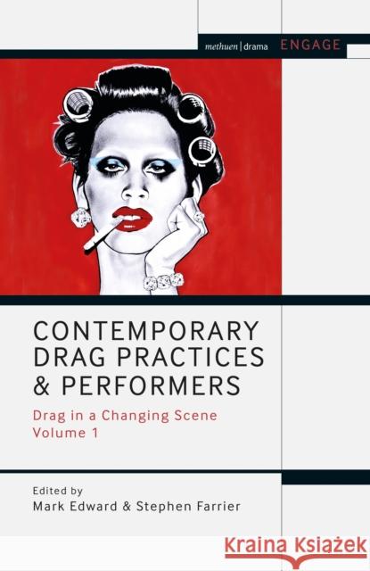 Contemporary Drag Practices and Performers: Drag in a Changing Scene Volume 1 Mark Edward Stephen Farrier Enoch Brater 9781350082946 Methuen Drama