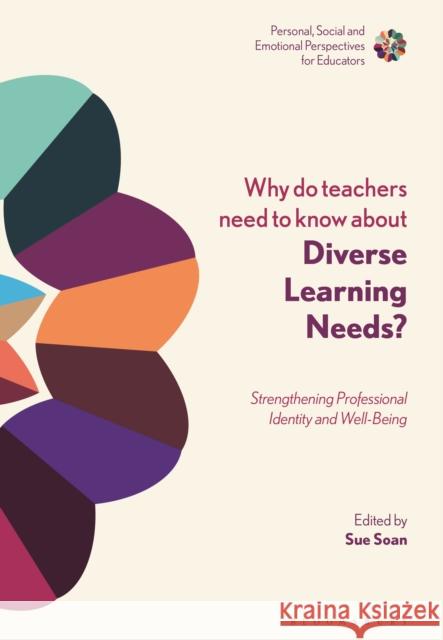 Why Do Teachers Need to Know about Diverse Learning Needs?: Strengthening Professional Identity and Well-Being Soan, Sue 9781350083189 Bloomsbury Publishing PLC