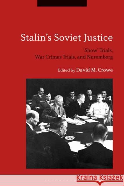 Stalin's Soviet Justice: 'Show' Trials, War Crimes Trials, and Nuremberg Crowe, David M. 9781350083349