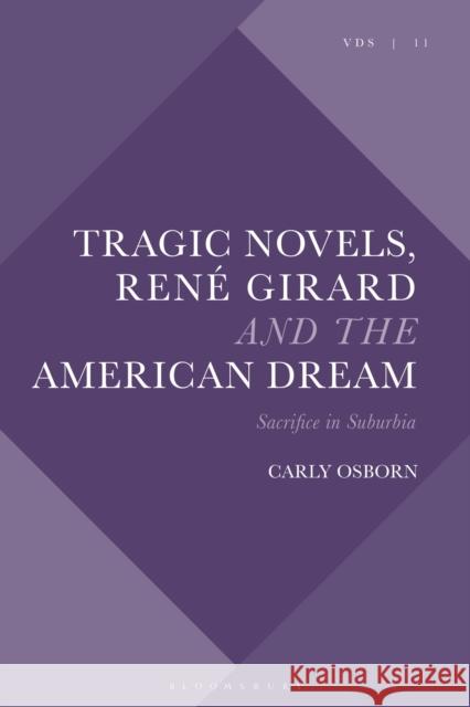 Tragic Novels, René Girard and the American Dream: Sacrifice in Suburbia Osborn, Carly 9781350083486 Bloomsbury Academic
