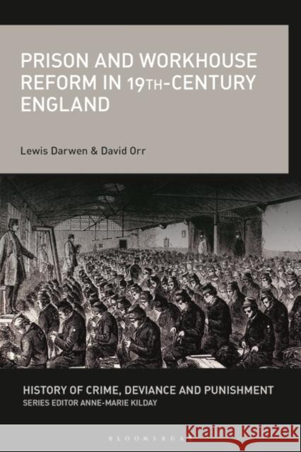 Prison and Workhouse Reform in 19th-Century England Mr. David (University of Central Lancashire, UK) Orr 9781350083974 Bloomsbury Publishing PLC