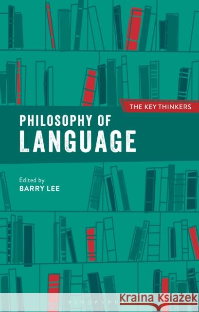 Philosophy of Language: The Key Thinkers Barry Lee 9781350084087 Bloomsbury Academic