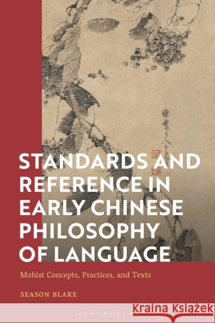 Standards and Reference in Early Chinese Philosophy of Language Dr Season (Occidental College, USA) Blake 9781350085114 Bloomsbury Publishing PLC