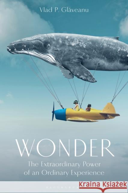 Wonder: The Extraordinary Power of an Ordinary Experience Vlad Petre Glaveanu 9781350085152 Bloomsbury Academic