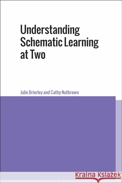 Understanding Schematic Learning at Two Julie Brierley Cathy Nutbrown 9781350085282