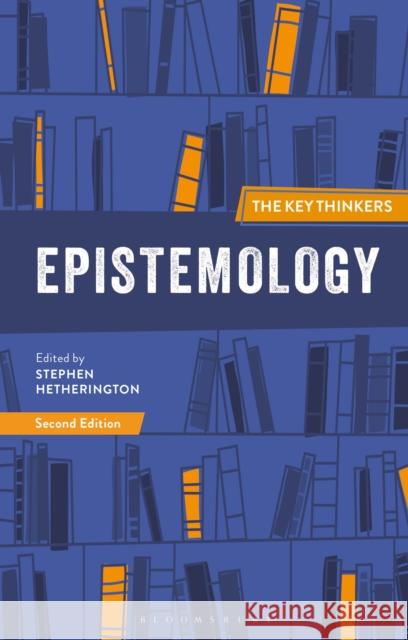 Epistemology: The Key Thinkers Stephen Hetherington 9781350085312 Bloomsbury Academic