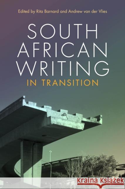 South African Writing in Transition Rita Barnard Andrew Va 9781350086883 Bloomsbury Academic