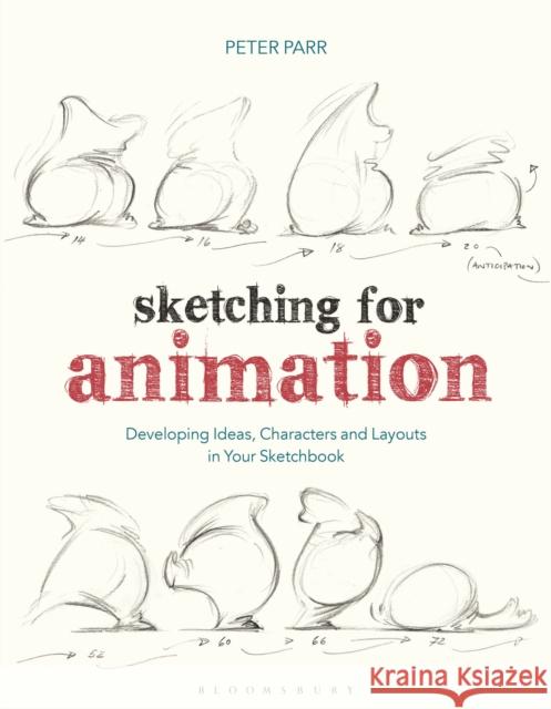 Sketching for Animation: Developing Ideas, Characters and Layouts in Your Sketchbook Peter Parr 9781350087095 Bloomsbury Academic