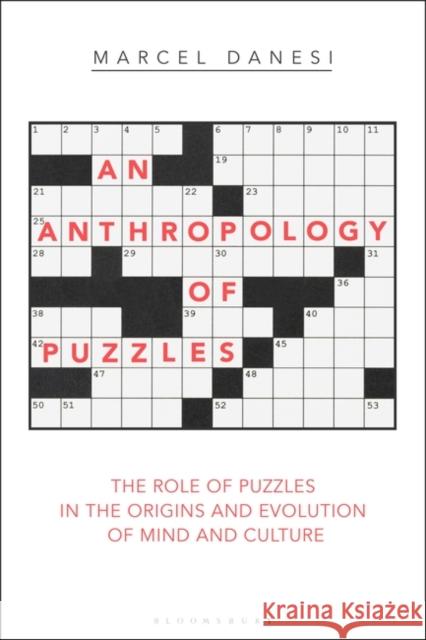 An Anthropology of Puzzles: The Role of Puzzles in the Origins and Evolution of Mind and Culture Marcel Danesi 9781350089853 Bloomsbury Academic