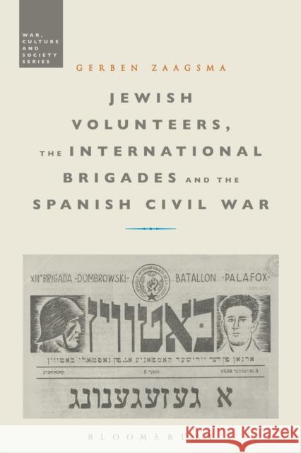 Jewish Volunteers, the International Brigades and the Spanish Civil War Gerben Zaagsma (University of Luxembourg   9781350090064 Bloomsbury Academic