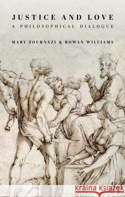 Justice and Love: A Philosophical Dialogue Mary Zournazi Rowan Williams Ben Okri 9781350090361 Bloomsbury Academic
