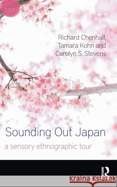 Sounding Out Japan: A Sensory Ethnographic Tour Chenhall, Richard 9781350090590 Bloomsbury Academic