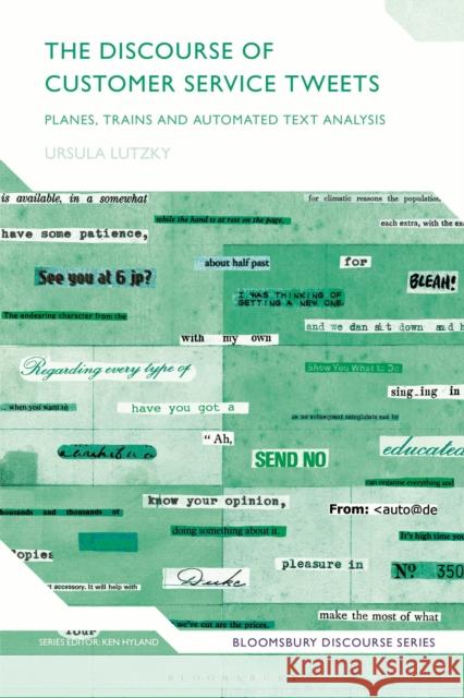 The Discourse of Customer Service Tweets: Planes, Trains and Automated Text Analysis Ursula Lutzky Ken Hyland 9781350090682 Bloomsbury Academic