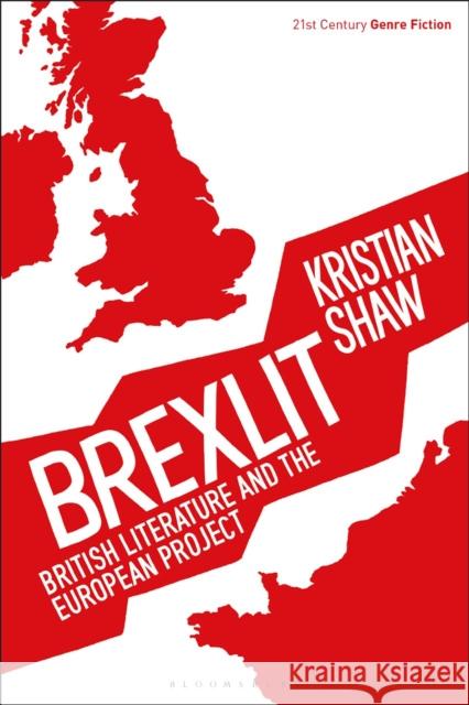 Brexlit: British Literature and the European Project Shaw, Kristian 9781350090835 Bloomsbury Academic