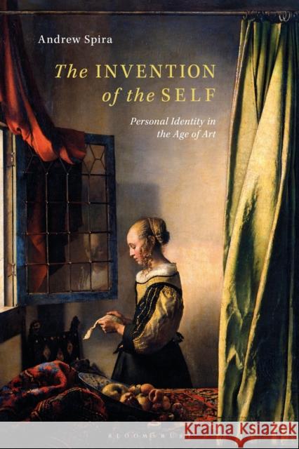 The Invention of the Self: Personal Identity in the Age of Art Andrew Spira 9781350091054 Bloomsbury Academic