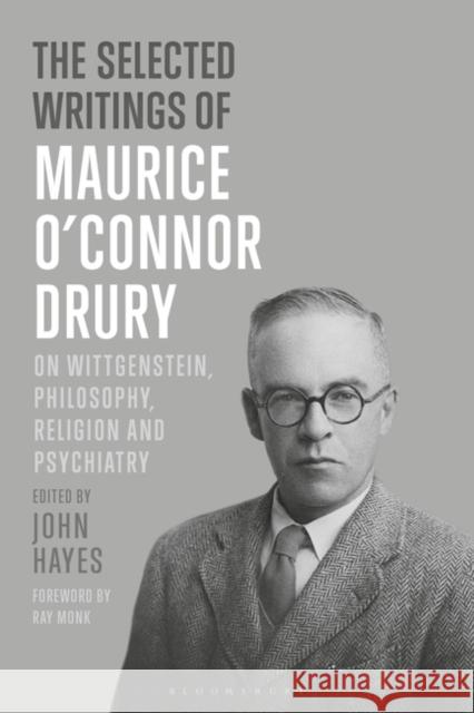 The Selected Writings of Maurice O'Connor Drury: On Wittgenstein, Philosophy, Religion and Psychiatry Maurice O. Drury Ray Monk John Hayes 9781350091542