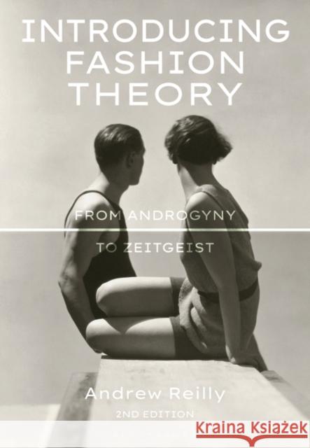 Introducing Fashion Theory: From Androgyny to Zeitgeist Andrew Reilly 9781350091900 Bloomsbury Visual Arts