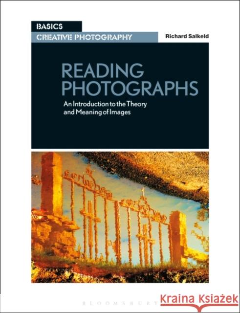 Reading Photographs: An Introduction to the Theory and Meaning of Images Richard Salkeld (University of Glouceste   9781350092075 Taylor & Francis Ltd