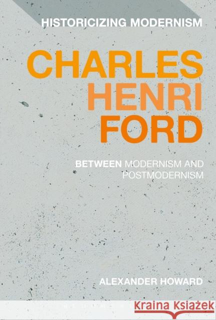 Charles Henri Ford: Between Modernism and Postmodernism Alexander Howard Erik Tonning Matthew Feldman 9781350092211