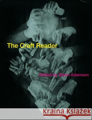 The Craft Reader Glenn Adamson   9781350092648 Bloomsbury Visual Arts