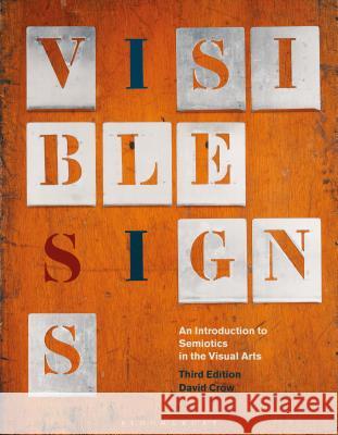 Visible Signs: An Introduction to Semiotics in the Visual Arts David Crow (Manchester Metropolitan Univ   9781350092655