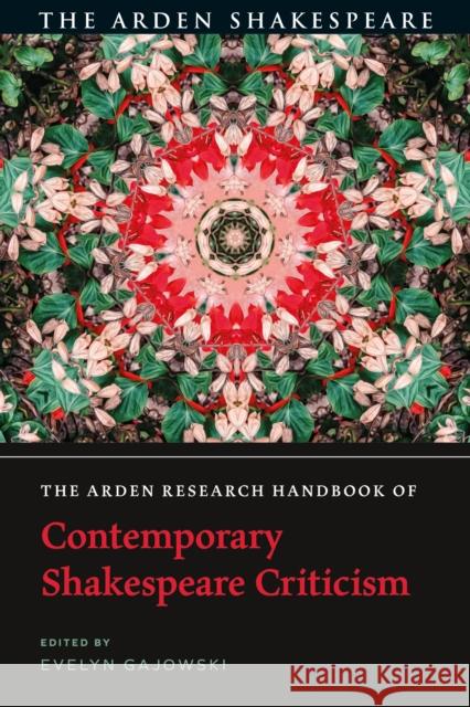The Arden Research Handbook of Contemporary Shakespeare Criticism Evelyn Gajowski 9781350093225 Arden Shakespeare
