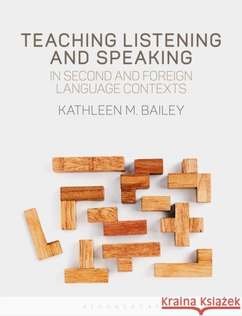 Teaching Listening and Speaking in Second and Foreign Language Contexts Kathleen M. Bailey 9781350093539