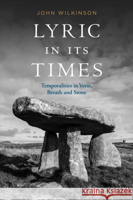 Lyric in Its Times: Temporalities in Verse, Breath, and Stone John Wilkinson 9781350093911 Bloomsbury Academic