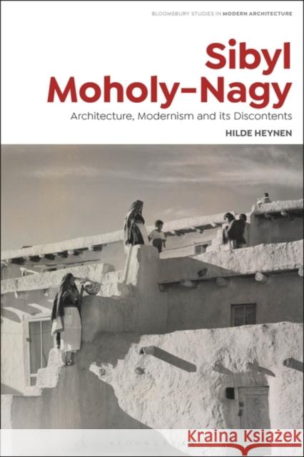 Sibyl Moholy-Nagy: Architecture, Modernism and Its Discontents Heynen, Hilde 9781350094116 Bloomsbury Visual Arts