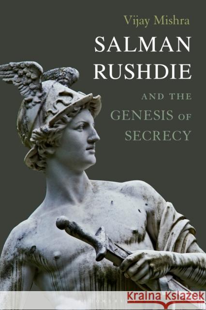 Salman Rushdie and the Genesis of Secrecy Vijay Mishra 9781350094390 Bloomsbury Academic