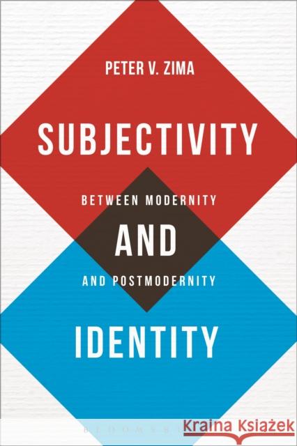 Subjectivity and Identity: Between Modernity and Postmodernity Peter V. Zima   9781350094512 Bloomsbury Academic
