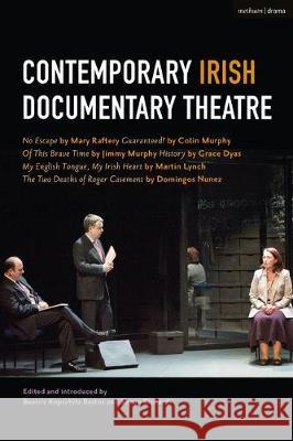 Contemporary Irish Documentary Theatre Mary Raftery Colin Murphy Jimmy Murphy 9781350094529 Methuen Drama