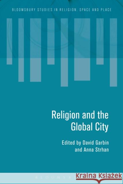 Religion and the Global City David Garbin (University of Kent, UK) Anna Strhan (University of Kent, UK)  9781350094635