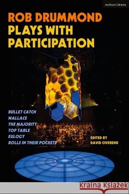 Rob Drummond Plays with Participation: Bullet Catch; Wallace; The Majority; Top Table; Eulogy; Rolls in Their Pockets Rob Drummond David Overend 9781350095281 Bloomsbury Publishing PLC